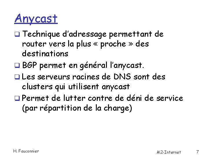 Anycast q Technique d’adressage permettant de router vers la plus « proche » destinations