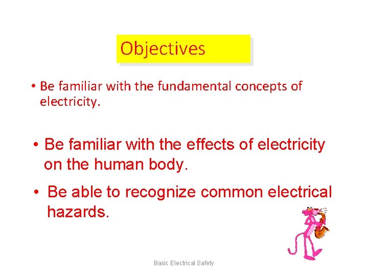 Objectives • Be familiar with the fundamental concepts of electricity. • Be familiar with