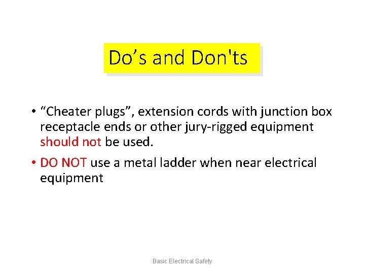 Do’s and Don'ts • “Cheater plugs”, extension cords with junction box receptacle ends or