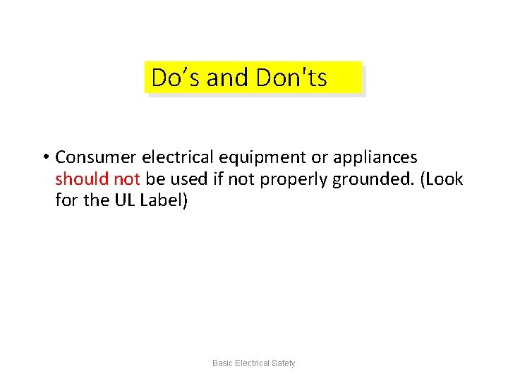 Do’s and Don'ts • Consumer electrical equipment or appliances should not be used if