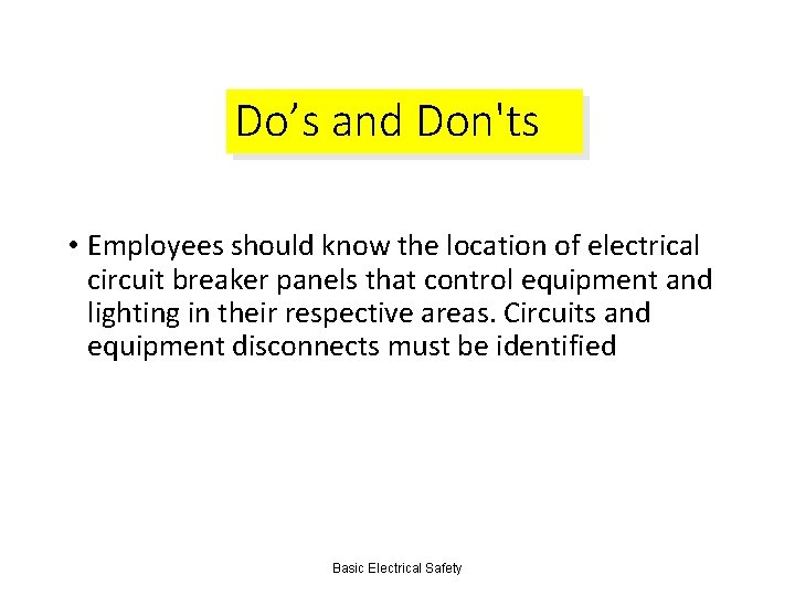 Do’s and Don'ts • Employees should know the location of electrical circuit breaker panels