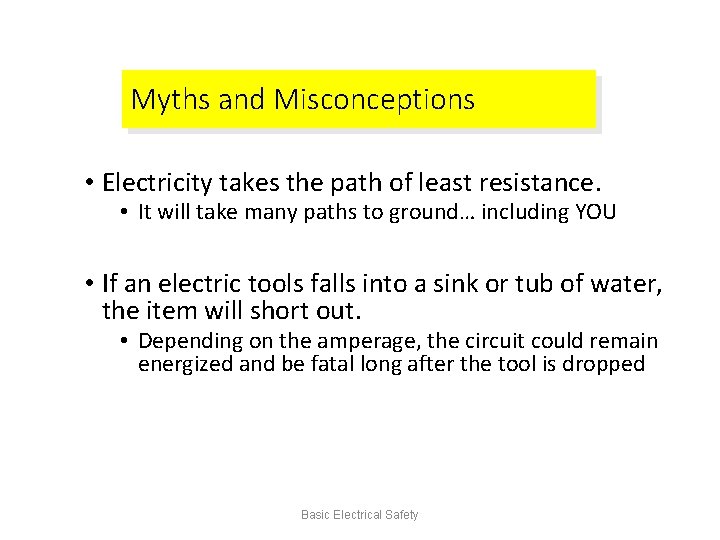 Myths and Misconceptions • Electricity takes the path of least resistance. • It will