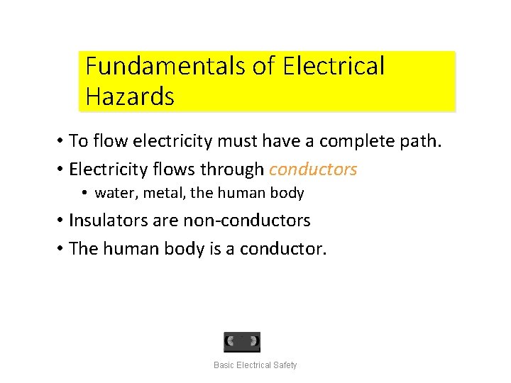 Fundamentals of Electrical Hazards • To flow electricity must have a complete path. •