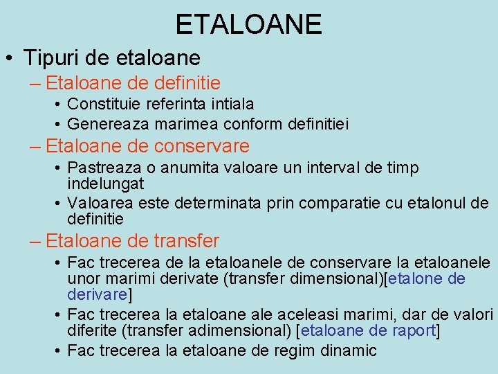 ETALOANE • Tipuri de etaloane – Etaloane de definitie • Constituie referinta intiala •