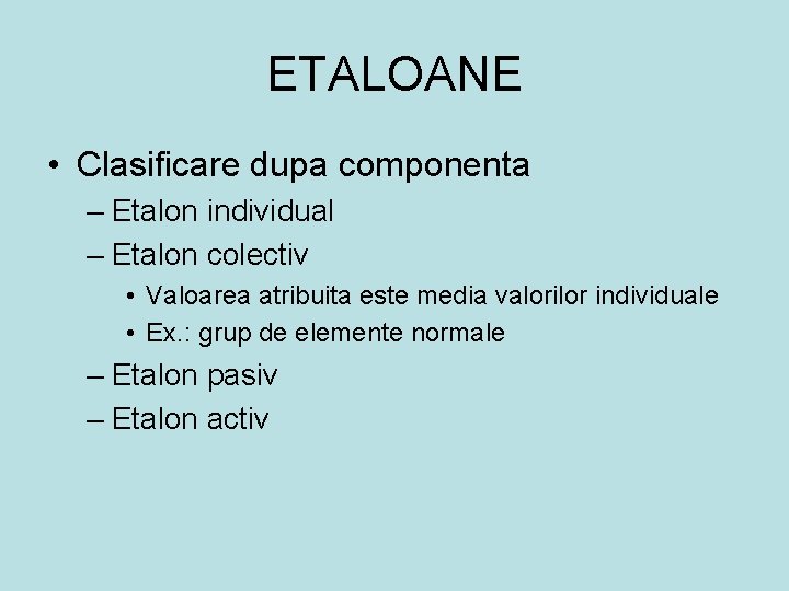 ETALOANE • Clasificare dupa componenta – Etalon individual – Etalon colectiv • Valoarea atribuita