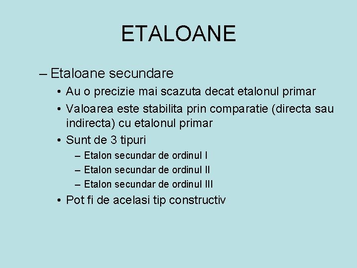 ETALOANE – Etaloane secundare • Au o precizie mai scazuta decat etalonul primar •