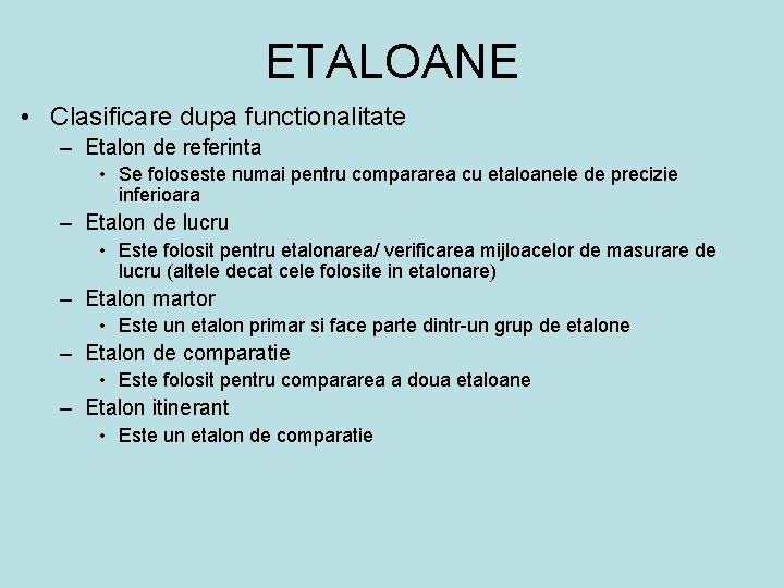 ETALOANE • Clasificare dupa functionalitate – Etalon de referinta • Se foloseste numai pentru