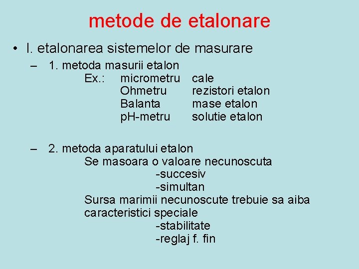 metode de etalonare • I. etalonarea sistemelor de masurare – 1. metoda masurii etalon