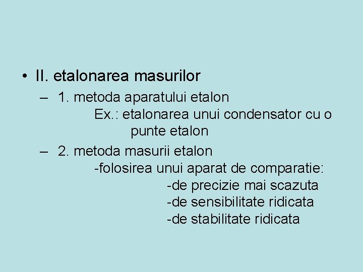  • II. etalonarea masurilor – 1. metoda aparatului etalon Ex. : etalonarea unui