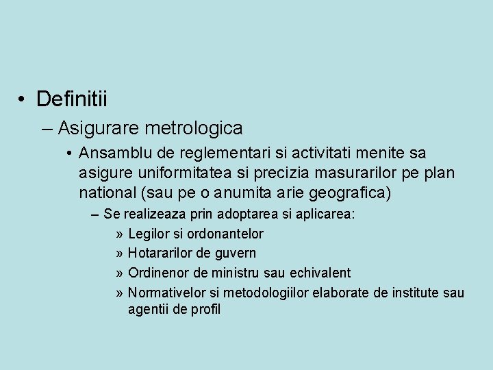  • Definitii – Asigurare metrologica • Ansamblu de reglementari si activitati menite sa