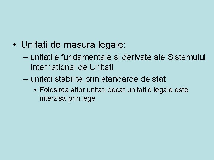  • Unitati de masura legale: – unitatile fundamentale si derivate ale Sistemului International