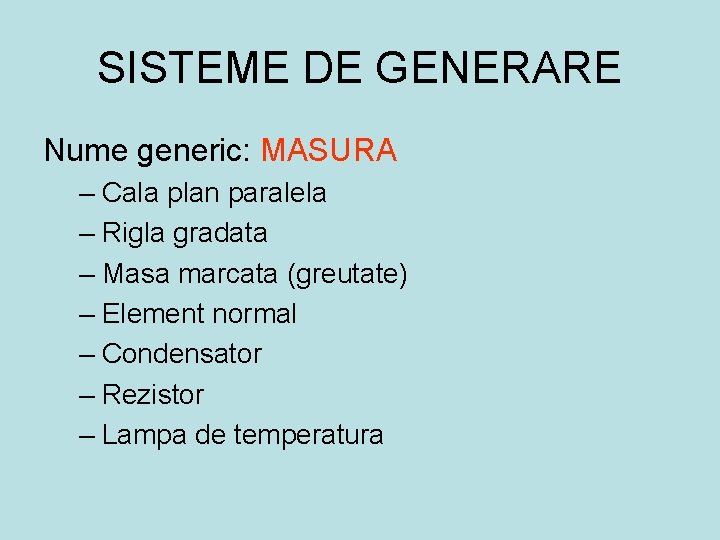 SISTEME DE GENERARE Nume generic: MASURA – Cala plan paralela – Rigla gradata –