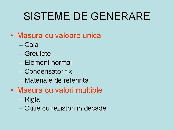 SISTEME DE GENERARE • Masura cu valoare unica – Cala – Greutete – Element