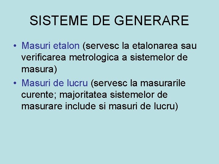 SISTEME DE GENERARE • Masuri etalon (servesc la etalonarea sau verificarea metrologica a sistemelor