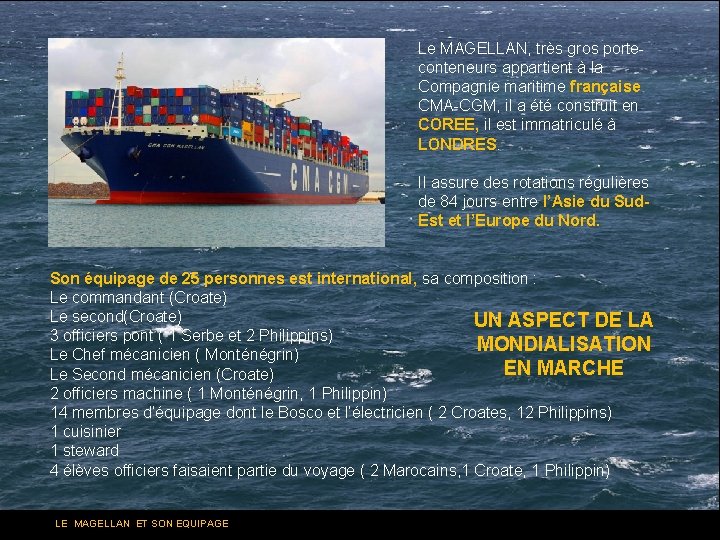 Le MAGELLAN, très gros porteconteneurs appartient à la Compagnie maritime française CMA-CGM, il a