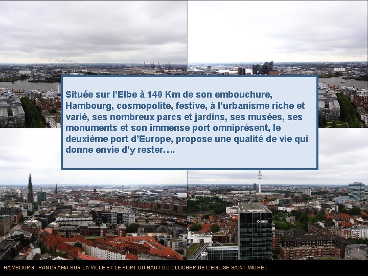 Située sur l’Elbe à 140 Km de son embouchure, Hambourg, cosmopolite, festive, à l’urbanisme