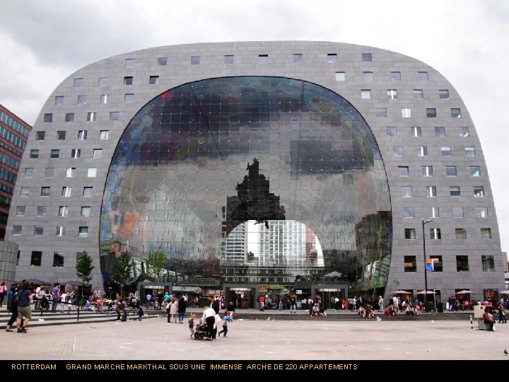 ROTTERDAM GRAND MARCHE MARKTHAL SOUS UNE IMMENSE ARCHE DE 220 APPARTEMENTS 