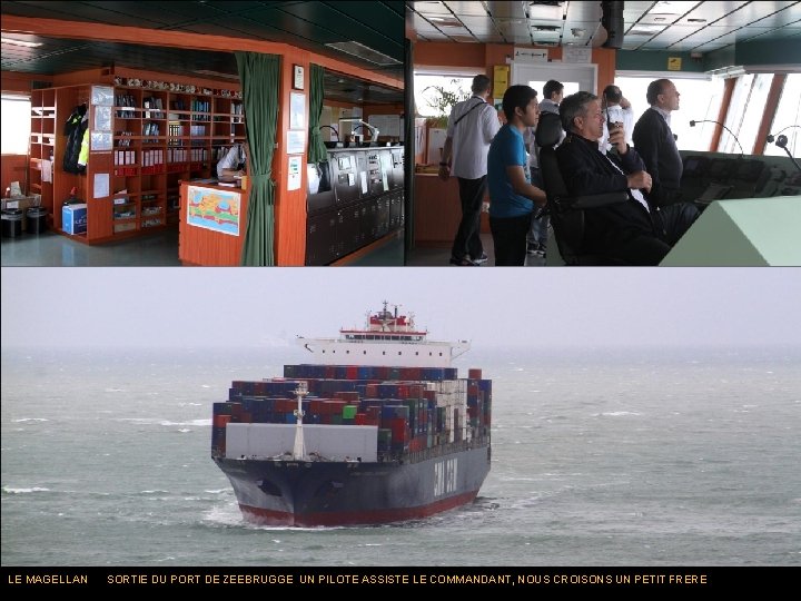 LE MAGELLAN SORTIE DU PORT DE ZEEBRUGGE UN PILOTE ASSISTE LE COMMANDANT, NOUS CROISONS