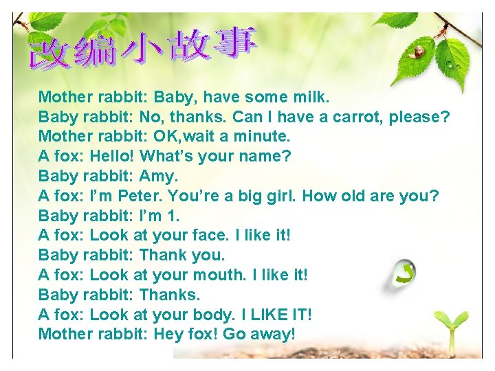 Mother rabbit: Baby, have some milk. Baby rabbit: No, thanks. Can I have a