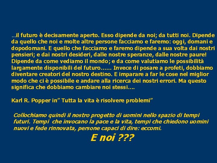 …il futuro è decisamente aperto. Esso dipende da noi; da tutti noi. Dipende da