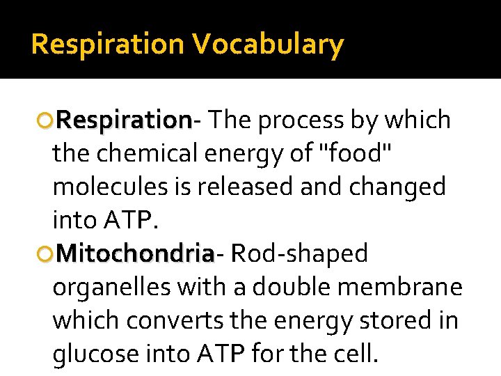 Respiration Vocabulary Respiration The process by which the chemical energy of "food" molecules is