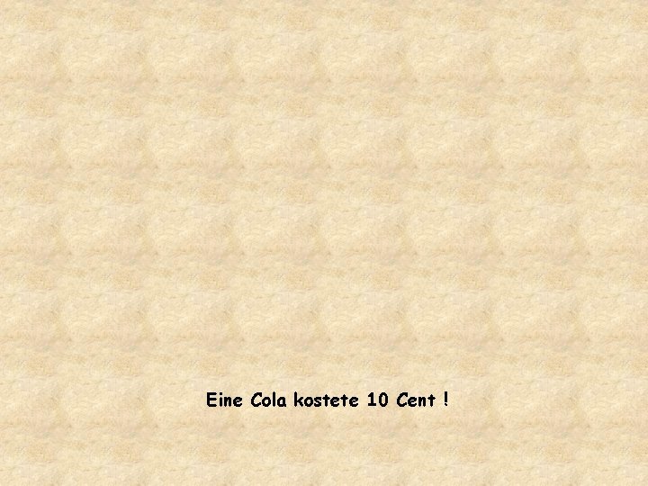 Eine Cola kostete 10 Cent ! 