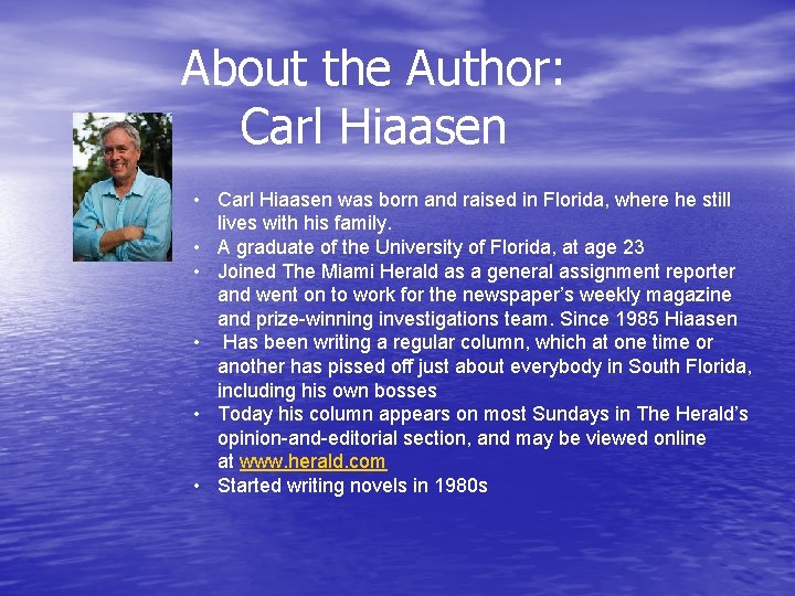 About the Author: Carl Hiaasen • Carl Hiaasen was born and raised in Florida,