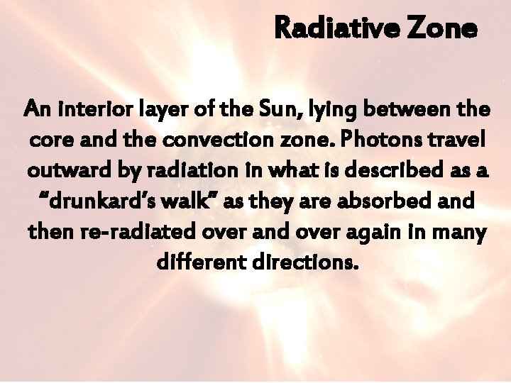 Radiative Zone An interior layer of the Sun, lying between the core and the