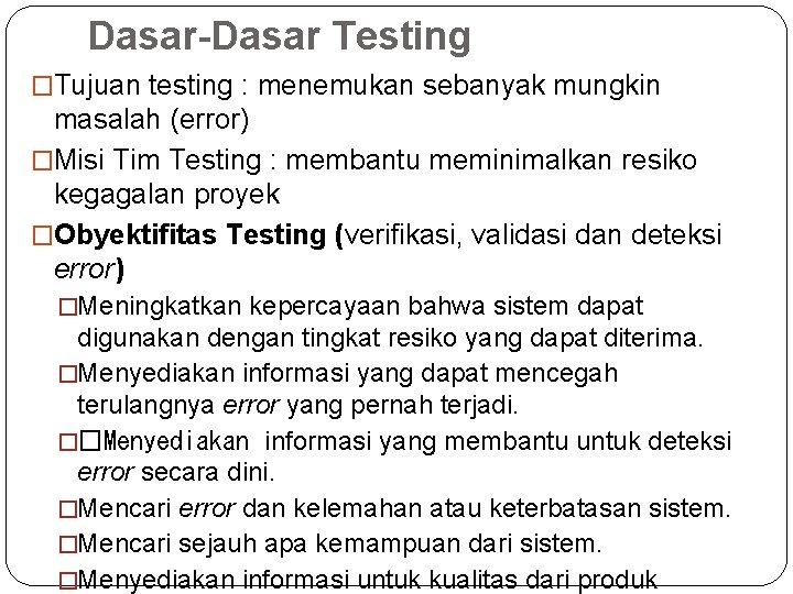 Dasar-Dasar Testing �Tujuan testing : menemukan sebanyak mungkin masalah (error) �Misi Tim Testing :