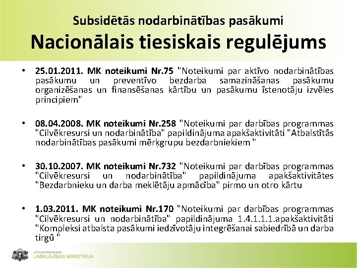 Subsidētās nodarbinātības pasākumi Nacionālais tiesiskais regulējums • 25. 01. 2011. MK noteikumi Nr. 75