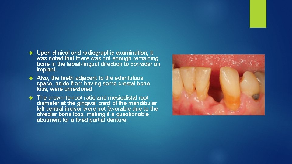 Upon clinical and radiographic examination, it was noted that there was not enough remaining