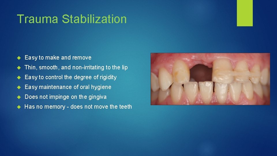 Trauma Stabilization Easy to make and remove Thin, smooth, and non irritating to the