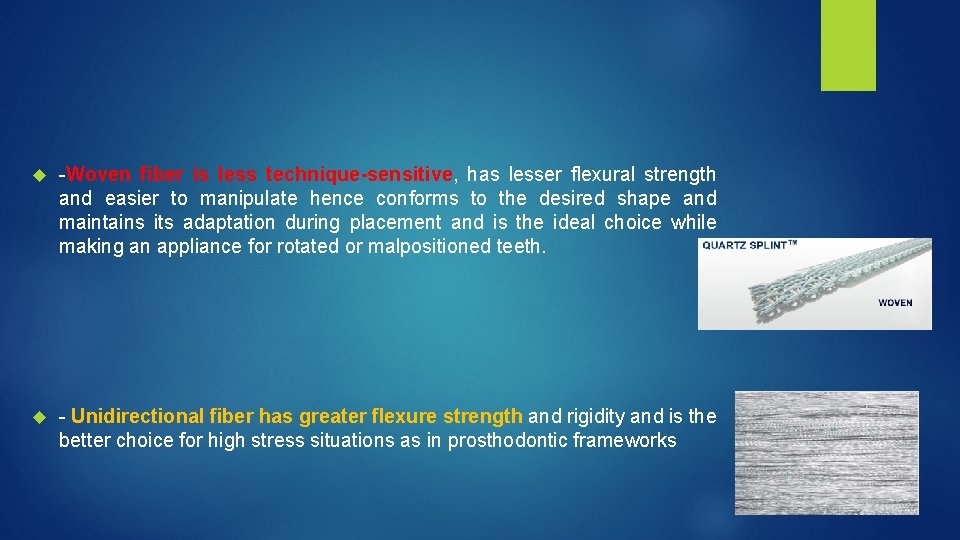 Woven fiber is less technique-sensitive, has lesser flexural strength and easier to manipulate