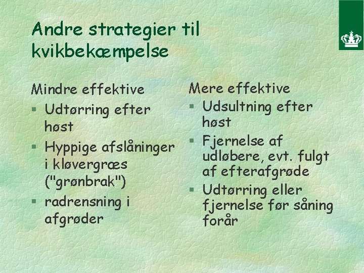 Andre strategier til kvikbekæmpelse Mindre effektive § Udtørring efter høst § Hyppige afslåninger i