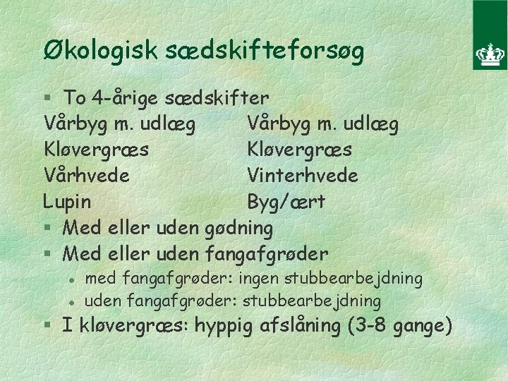 Økologisk sædskifteforsøg § To 4 -årige sædskifter Vårbyg m. udlæg Kløvergræs Vårhvede Vinterhvede Lupin