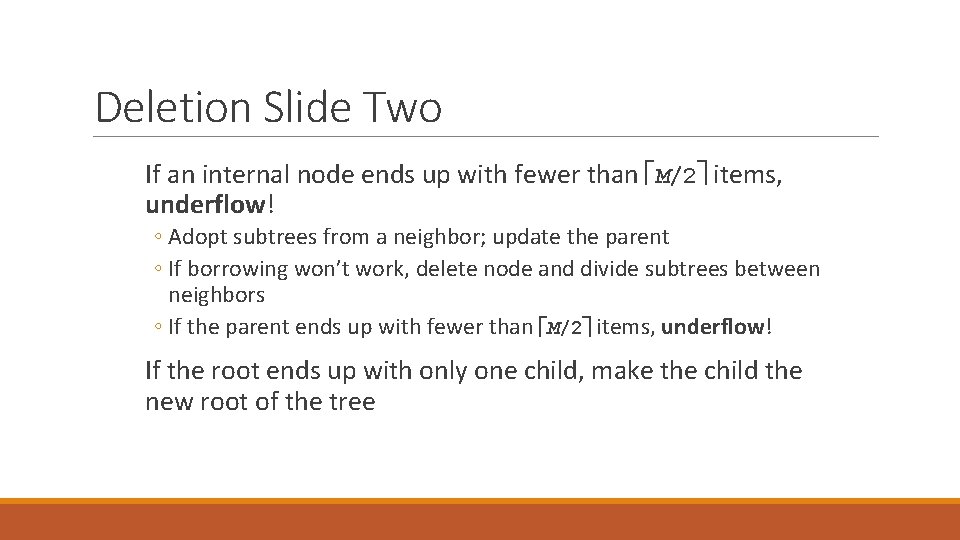 Deletion Slide Two If an internal node ends up with fewer than M/2 items,