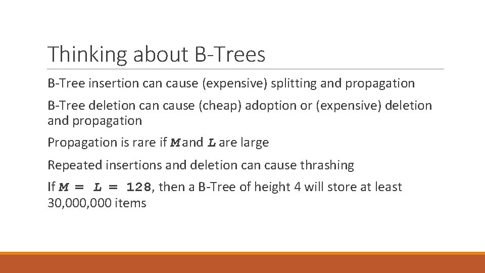 Thinking about B-Trees B-Tree insertion cause (expensive) splitting and propagation B-Tree deletion cause (cheap)