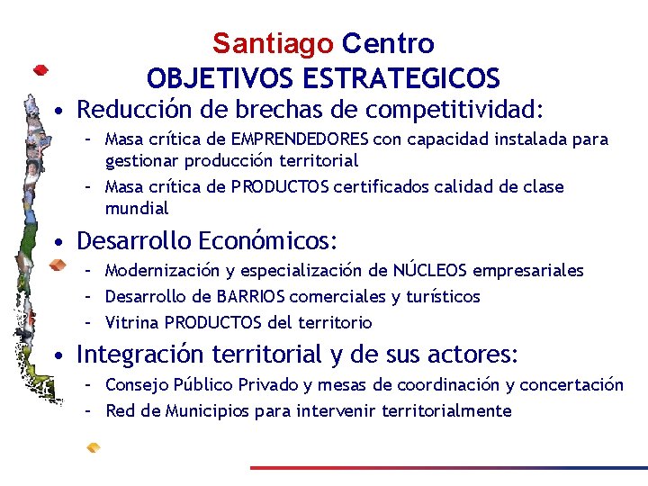 Santiago Centro OBJETIVOS ESTRATEGICOS • Reducción de brechas de competitividad: – Masa crítica de