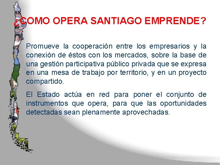 ¿COMO OPERA SANTIAGO EMPRENDE? Promueve la cooperación entre los empresarios y la conexión de