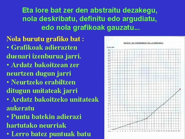 Eta lore bat zer den abstraitu dezakegu, nola deskribatu, definitu edo argudiatu, edo nola