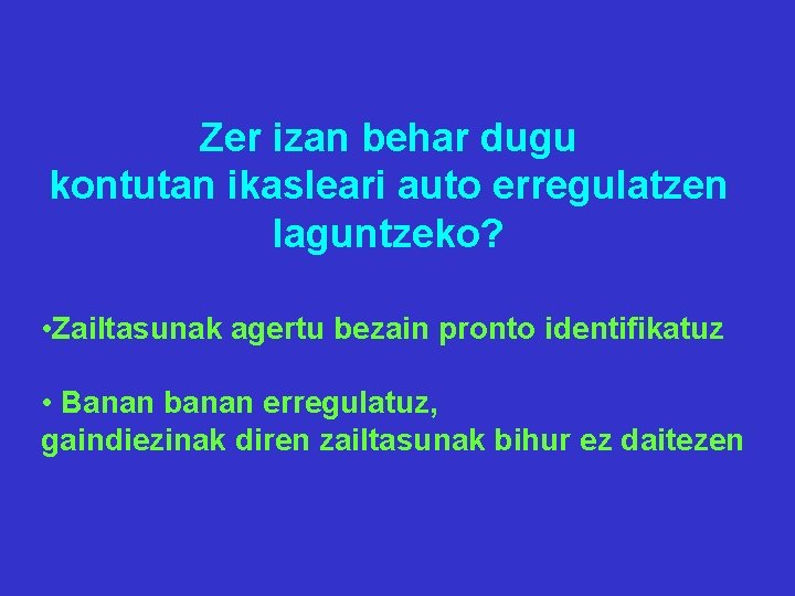 Zer izan behar dugu kontutan ikasleari auto erregulatzen laguntzeko? • Zailtasunak agertu bezain pronto