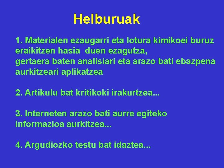 Helburuak 1. Materialen ezaugarri eta lotura kimikoei buruz eraikitzen hasia duen ezagutza, gertaera baten