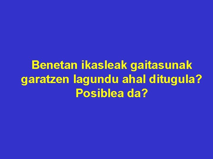 Benetan ikasleak gaitasunak garatzen lagundu ahal ditugula? Posiblea da? 