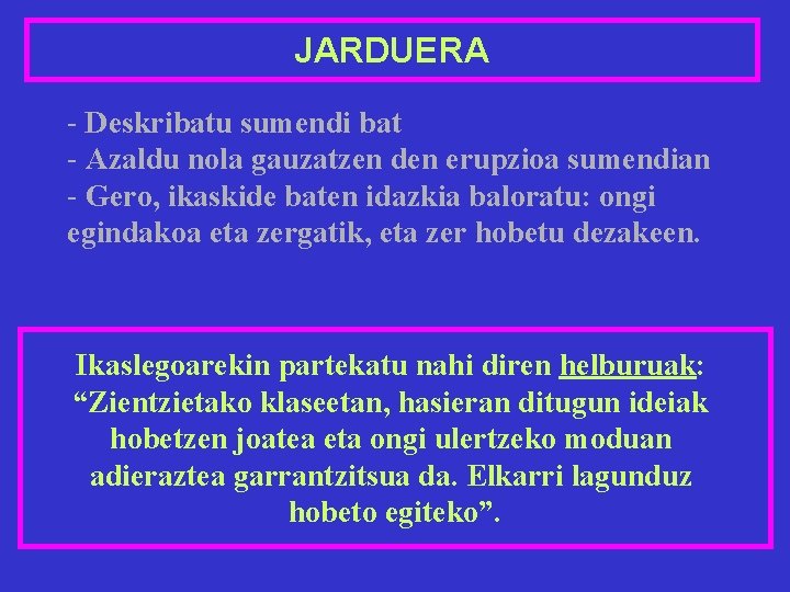 JARDUERA - Deskribatu sumendi bat - Azaldu nola gauzatzen den erupzioa sumendian - Gero,