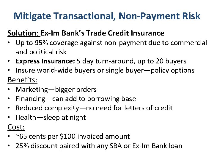 Mitigate Transactional, Non-Payment Risk Solution: Ex-Im Bank’s Trade Credit Insurance • Up to 95%