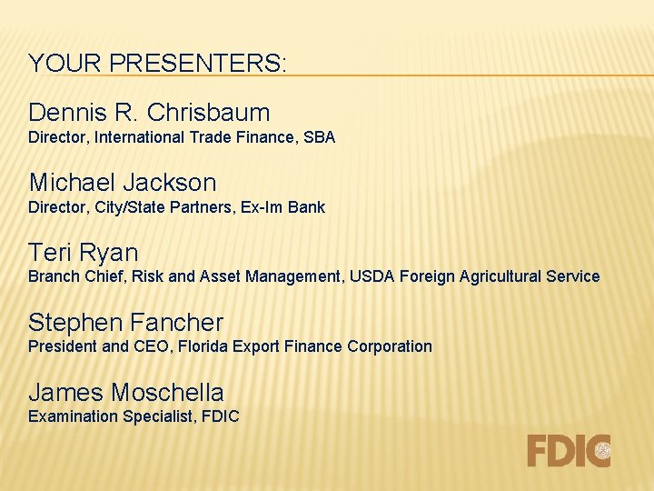 YOUR PRESENTERS: Dennis R. Chrisbaum Director, International Trade Finance, SBA Michael Jackson Director, City/State