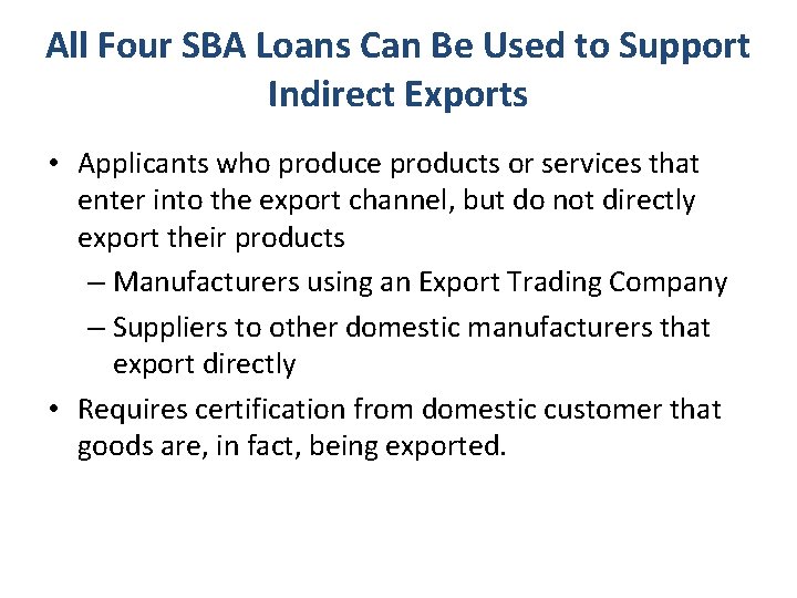 All Four SBA Loans Can Be Used to Support Indirect Exports • Applicants who