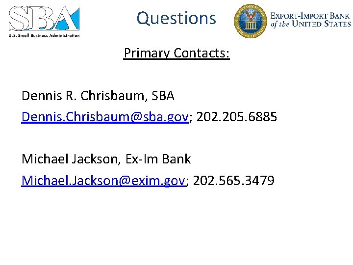 Questions Primary Contacts: Dennis R. Chrisbaum, SBA Dennis. Chrisbaum@sba. gov; 202. 205. 6885 Michael