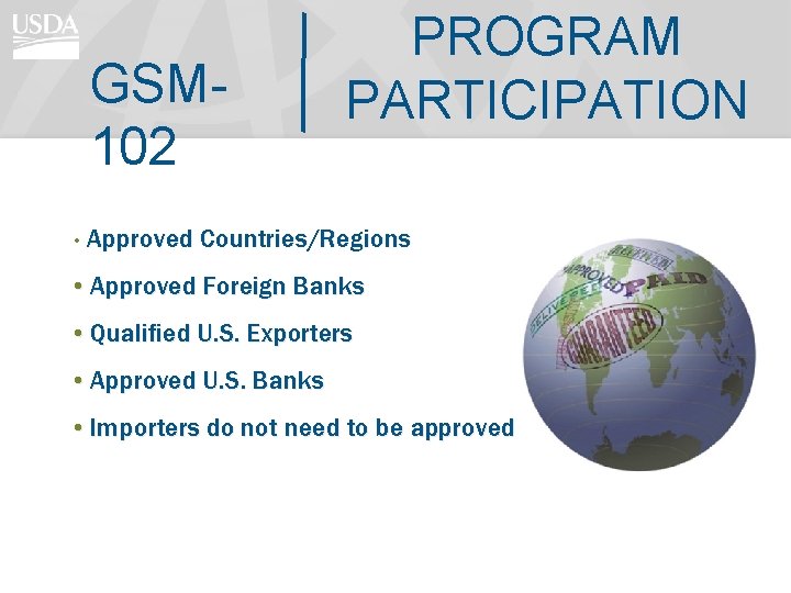 GSM 102 PROGRAM PARTICIPATION • Approved Countries/Regions • Approved Foreign Banks • Qualified U.