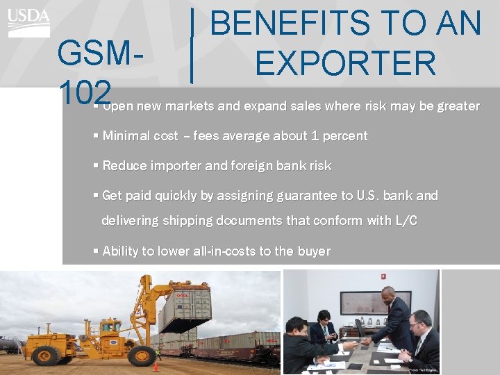 BENEFITS TO AN EXPORTER GSM 102 § Open new markets and expand sales where